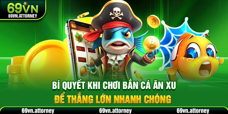 Bí quyết khi chơi bắn cá ăn xu để thắng lớn nhanh chóng