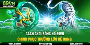 Cách Chơi Rồng Hổ 69VN – Chinh Phục Thưởng Lớn Dễ Dàng