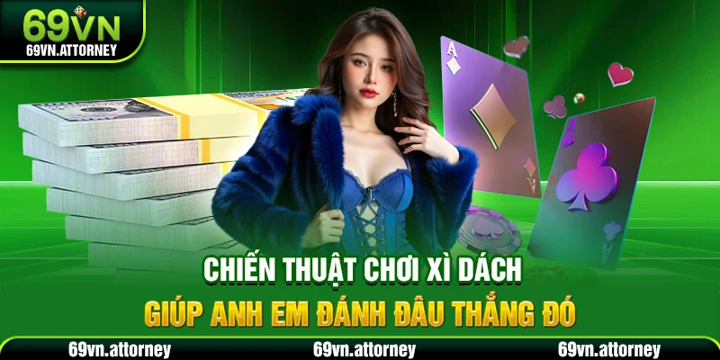 Chiến thuật chơi xì dách giúp anh em đánh đâu thắng đó