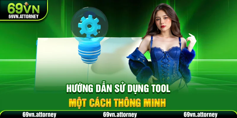 Hướng dẫn sử dụng tool một cách thông minh