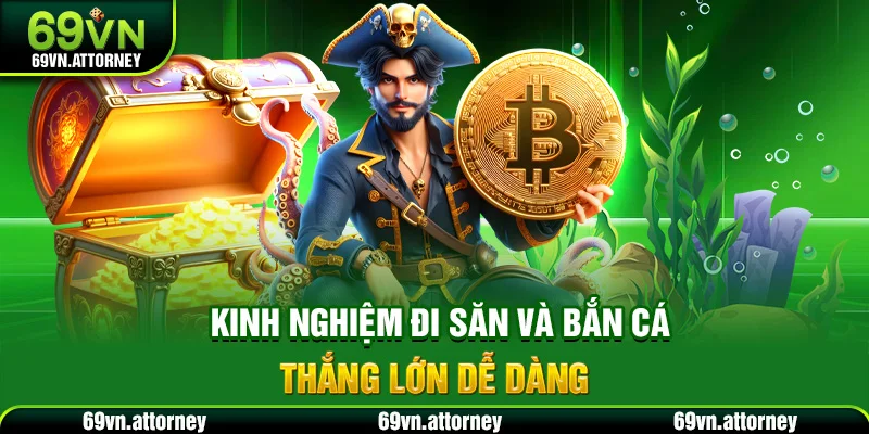 Kinh nghiệm đi săn và bắn cá thắng lớn dễ dàng