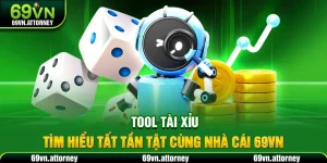 Tool Tài Xỉu – Tìm Hiểu Tất Tần Tật Cùng Nhà Cái 69VN