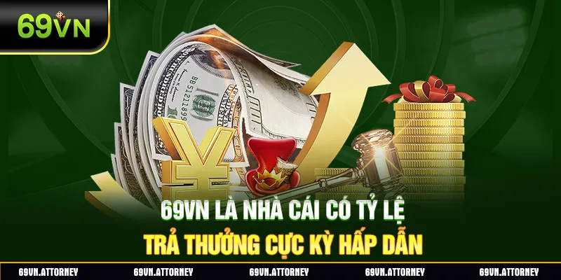 69VN là nhà cái có tỷ lệ trả thưởng cực kỳ hấp dẫn