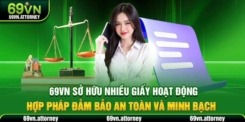 69VN sở hữu nhiều giấy hoạt động hợp pháp đảm bảo an toàn và minh bạch