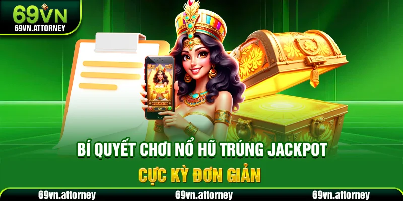 Bí quyết chơi nổ hũ trúng jackpot cực kỳ đơn giản