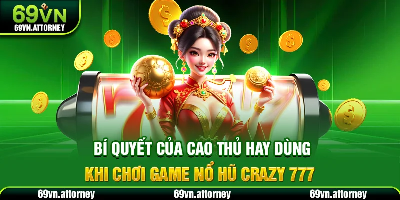 Bí quyết của cao thủ hay dùng khi chơi slot game Crazy 777