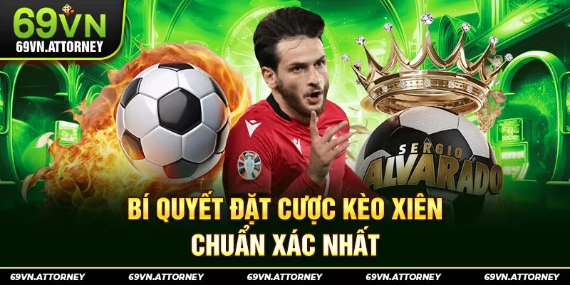 Bí quyết đặt cược kèo xiên chuẩn xác nhất
