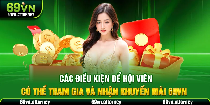 Các điều kiện để hội viên có thể tham gia và nhận khuyến mãi 69VN