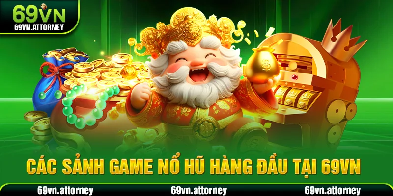 Các sảnh game nổ hũ hàng đầu tại 69VN