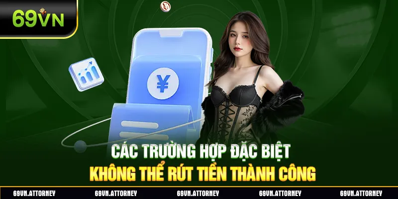 Các trường hợp đặc biệt không thể rút tiền thành công