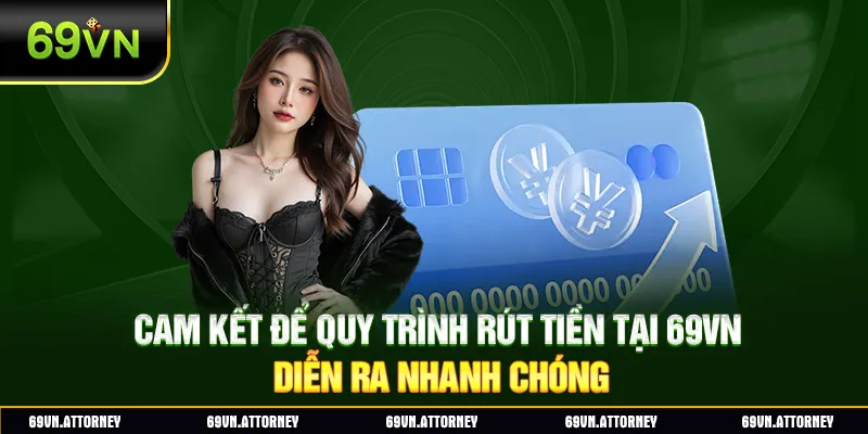 cam kết để quy trình rút tiền tại 69VN diễn ra nhanh chóng