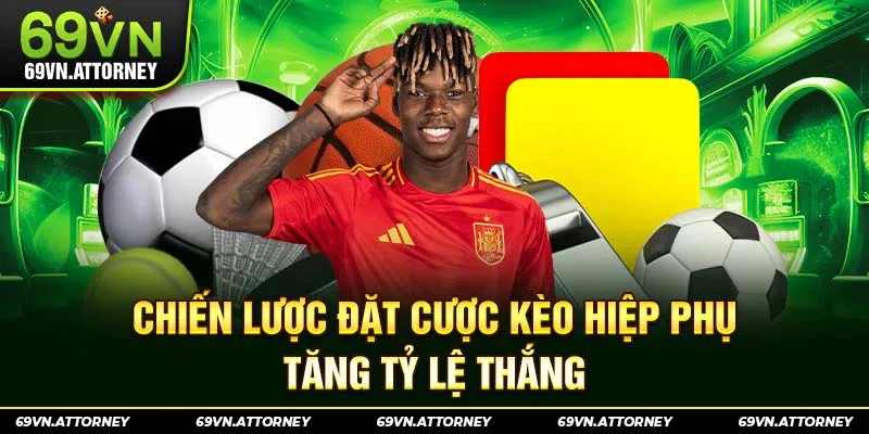 Chiến lược đặt cược kèo hiệp phụ tăng tỷ lệ thắng