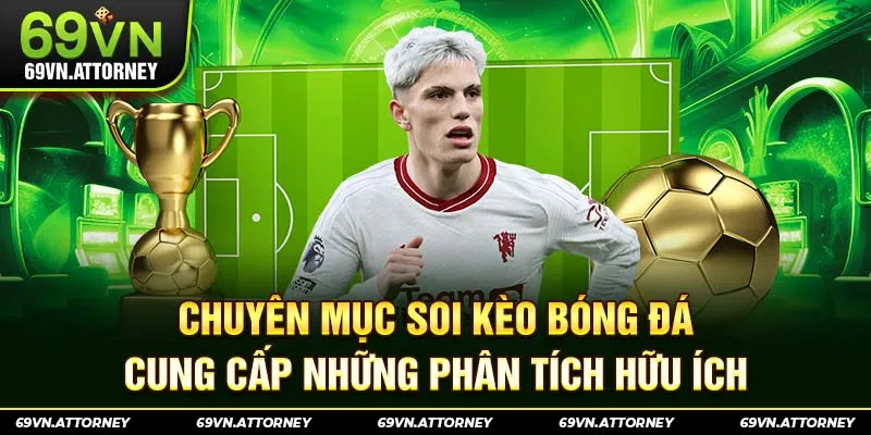 Chuyên mục soi kèo bóng đá cung cấp những phân tích hữu ích