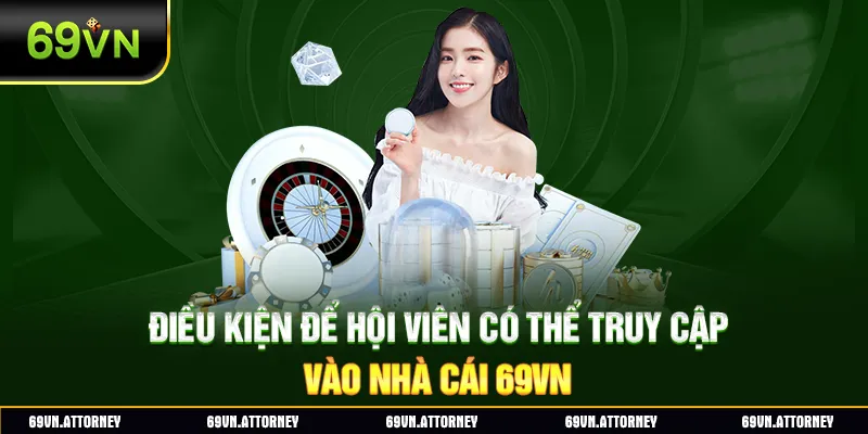 Điều kiện để hội viên có thể truy cập vào nhà cái 69VN