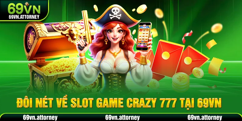Đôi nét về slot game Crazy 777 tại 69VN