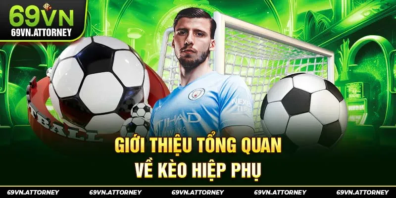 Giới thiệu tổng quan về kèo hiệp phụ