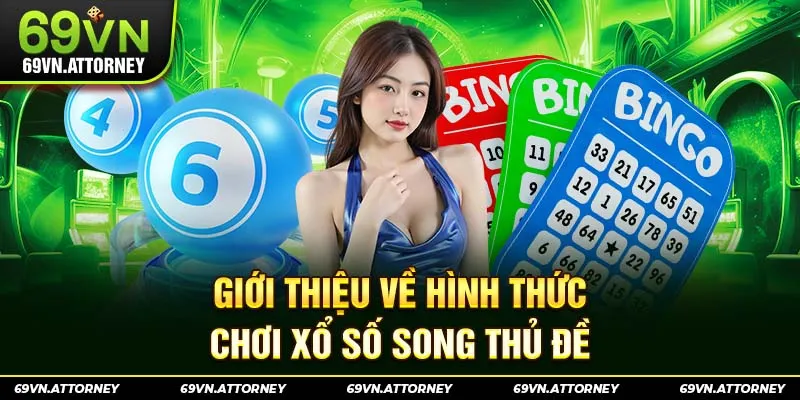 Giới thiệu về hình thức chơi xổ số song thủ đề