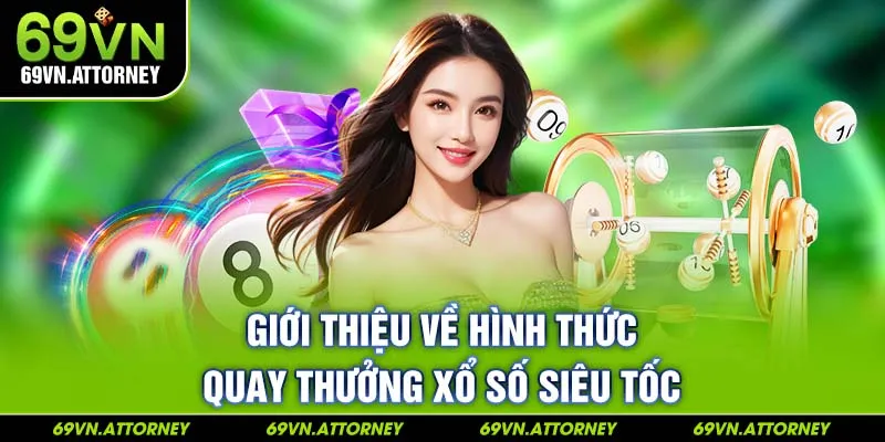 Giới thiệu về hình thức quay thưởng xổ số siêu tốc