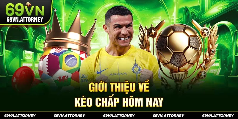 Giới thiệu về kèo chấp hôm nay