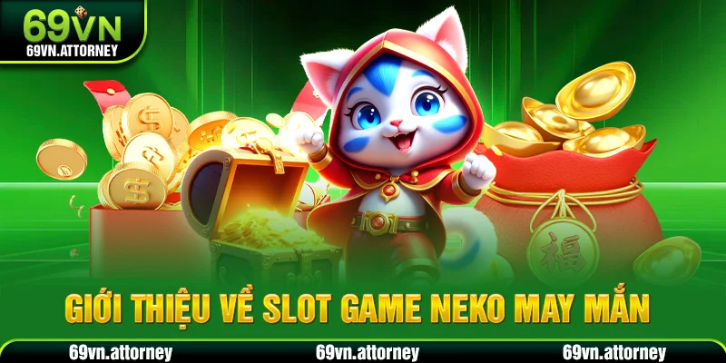 Giới thiệu về slot game Neko may mắn