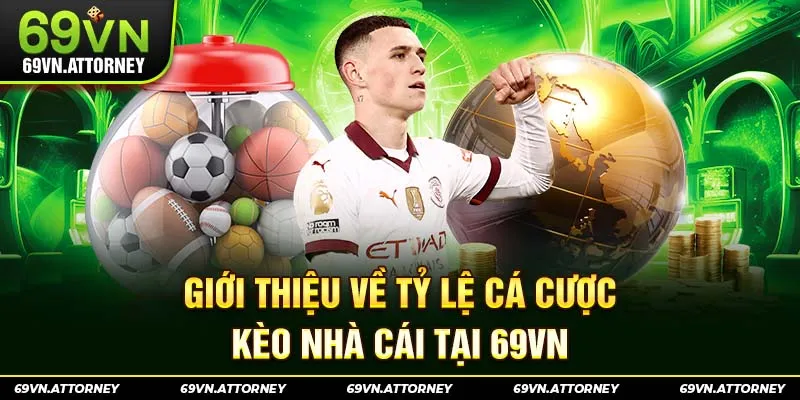 Giới thiệu về tỷ lệ cá cược kèo nhà cái tại 69VN