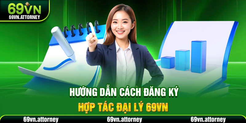 Hướng dẫn cách đăng ký hợp tác đại lý 69VN