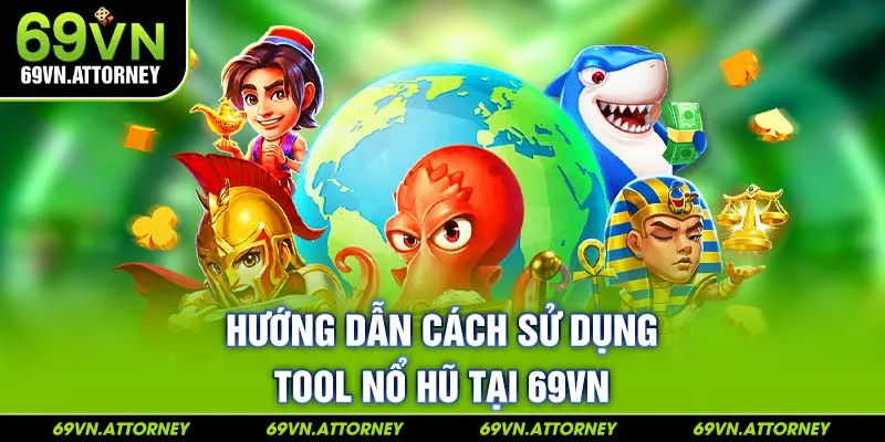 Hướng dẫn cách sử dụng tool nổ hũ tại 69VN