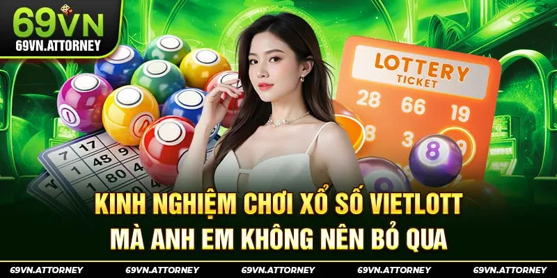 Kinh nghiệm chơi xổ số Vietlott mà anh em không nên bỏ qua