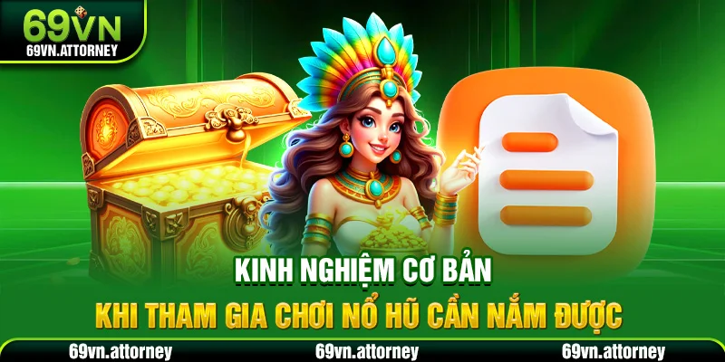 Kinh nghiệm cơ bản khi tham gia chơi nổ hũ cần nắm được
