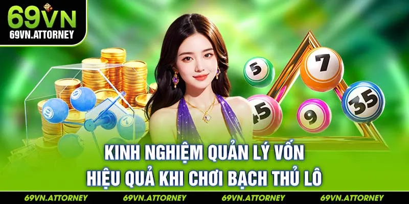 Kinh nghiệm quản lý vốn hiệu quả khi chơi bạch thủ lô