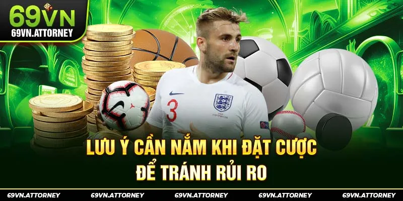 Lưu ý cần nắm khi đặt cược để tránh rủi ro