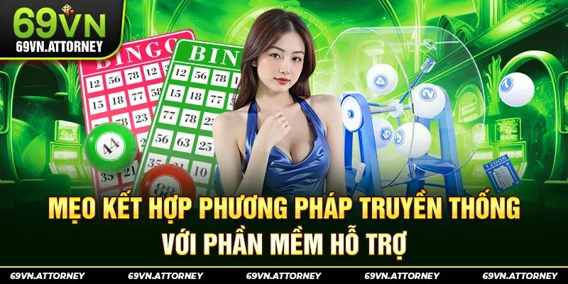 Mẹo kết hợp phương pháp truyền thống với phần mềm hỗ trợ