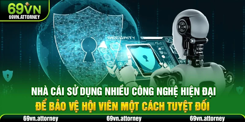 Nhà cái sử dụng nhiều công nghệ hiện đại để bảo vệ hội viên một cách tuyệt đối