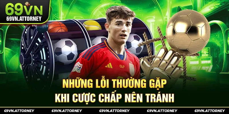 Những lỗi thường gặp khi cược chấp nên tránh