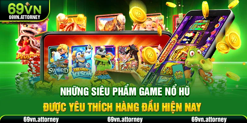 Những siêu phẩm game nổ hũ được yêu thích hàng đầu hiện nay
