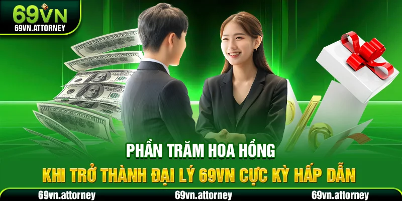 Phần trăm hoa hồng khi trở thành đjai lý 69VN cực kỳ hấp dẫn