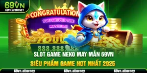 Slot Game Neko May Mắn 69VN – Siêu Phẩm Game Hot Nhất 2025