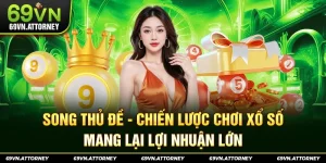 Song Thủ Đề - Chiến Lược Chơi Xổ Số Mang Lại Lợi Nhuận Lớn