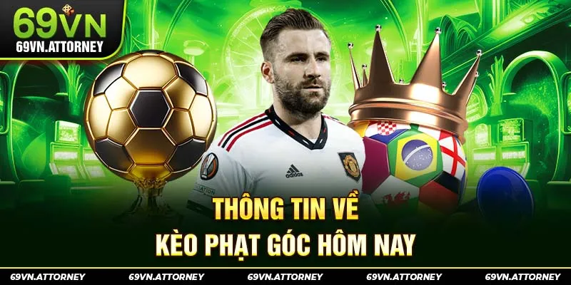 Thông tin về kèo phạt góc hôm nay