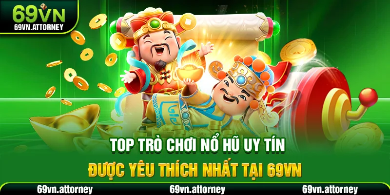 Top trò chơi nổ hũ uy tín được yêu thích nhất tại 69VN
