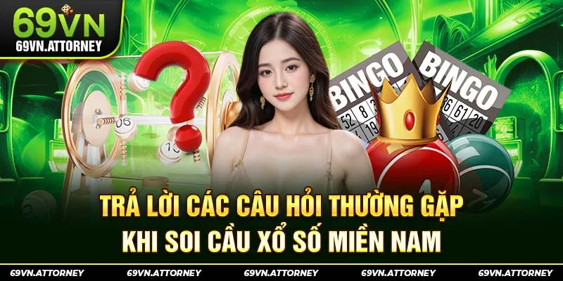 Trả lời các câu hỏi thường gặp khi soi cầu xổ số miền Nam