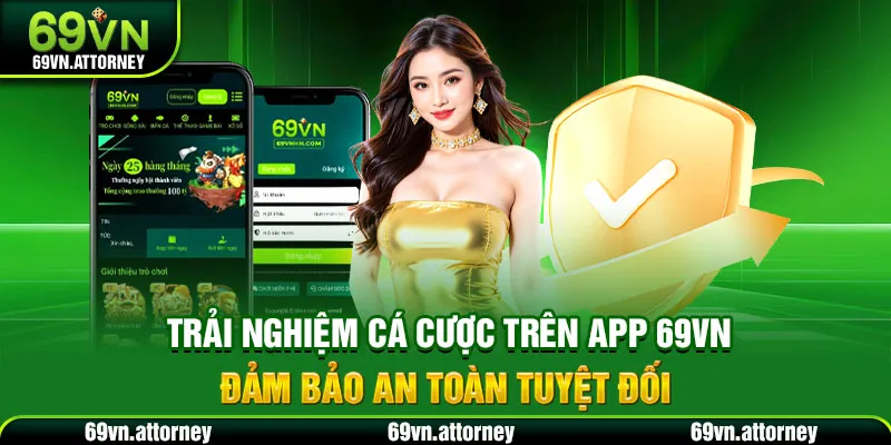 Trải nghiệm cá cược trên app 69VN đảm bảo an toàn tuyệt đối