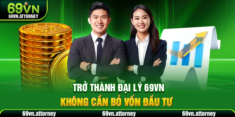 Trở thành đại lý 69VN không cần bỏ vốn đầu tư