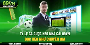 Tỷ Lệ Cá Cược Kèo Nhà Cái 69VN - Đọc Kèo Như Chuyên Gia