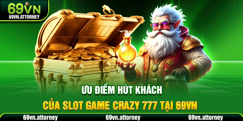 Ưu điểm hút khách của slot game Crazy 777 tại 69VN