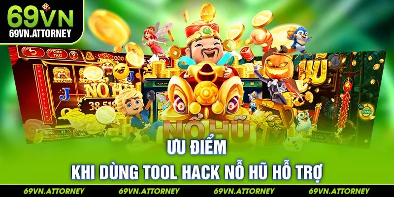 Ưu điểm khi dùng tool hack nỗ hũ hỗ trợ