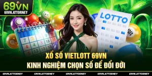 Xổ Số Vietlott 69VN – Kinh Nghiệm Chọn Số Để Đổi Đời