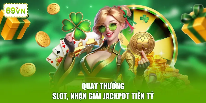 Quay thưởng slot, nhận giải jackpot tiền tỷ
